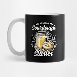 Ask Me about my Sourdough Starter Fun Baking Design Mug